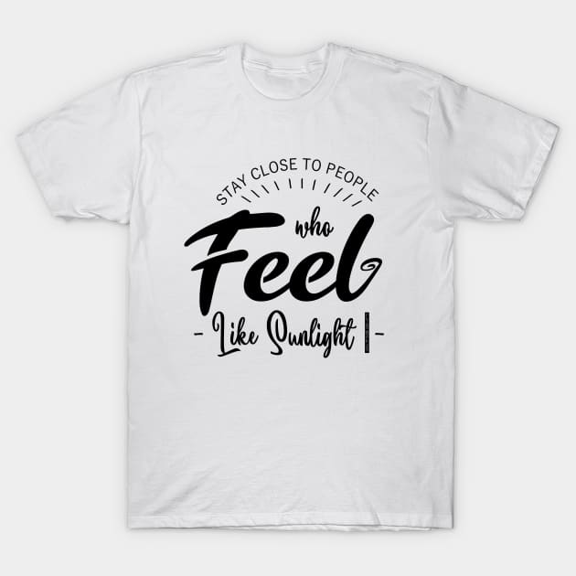 Stay close to people who feel like sunlight, Nice Person T-Shirt by FlyingWhale369